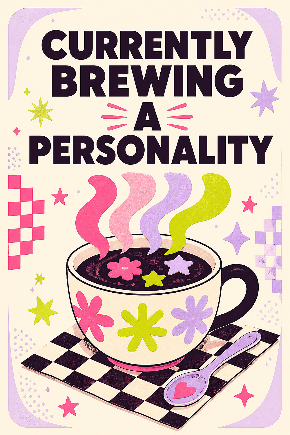 Currently Brewing a Personality Fine Art Print